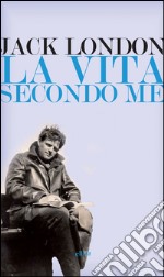 La vita secondo me e altri scritti. E-book. Formato EPUB ebook