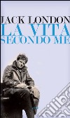 La vita secondo me e altri scritti. E-book. Formato EPUB ebook