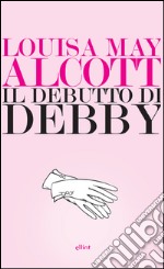 Il debutto di Debby. E-book. Formato EPUB ebook