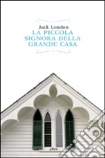 La piccola signora della grande casa. E-book. Formato EPUB ebook