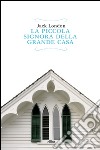 La piccola signora della grande casa. E-book. Formato EPUB ebook