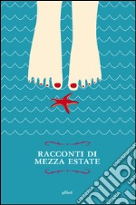 Racconti di mezza estate. E-book. Formato EPUB ebook