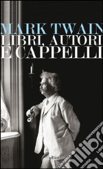 Libri, autori e cappelli: Una selezione di discorsi. E-book. Formato EPUB ebook