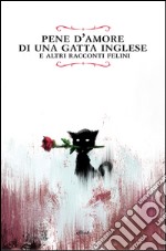 Pene d'amore di una gatta inglese: e altri racconti felini. E-book. Formato EPUB ebook