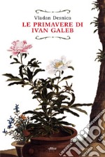 Le primavere di Ivan Galeb. E-book. Formato EPUB ebook