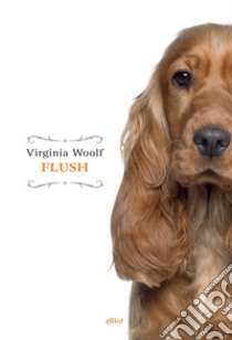 Flush: Una Biografia. E-book. Formato EPUB ebook di Virginia Woolf