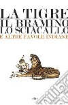La tigre, il bramino e lo sciacallo e altre favole indiane. E-book. Formato EPUB ebook