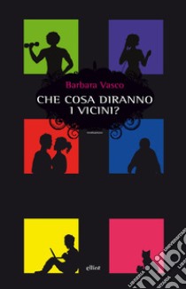 Che cosa diranno i vicini?. E-book. Formato EPUB ebook di Barbara Vasco