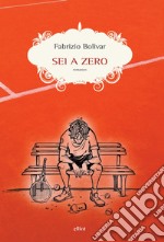 Sei a zero. E-book. Formato EPUB ebook