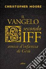 Il vangelo secondo Biff: Amico d'infanzia di Gesù. E-book. Formato EPUB ebook