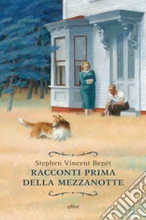 Racconti prima della mezzanotte. E-book. Formato EPUB ebook di Stephen Vincent Benét