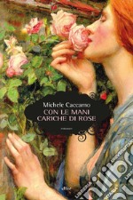 Con le mani cariche di rose. E-book. Formato EPUB ebook