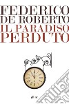 Il paradiso perduto. E-book. Formato EPUB ebook di Federico De Roberto