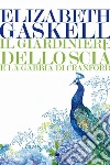 Il giardiniere dello scia: e La gabbia di Cranford. E-book. Formato EPUB ebook di Elizabeth Gaskell