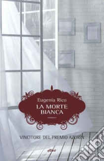 La morte bianca. E-book. Formato EPUB ebook di Eugenia Rico