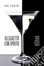 Allegretto con spirito: Gin&tonic e Martini in viaggio tra letture e memorie. E-book. Formato EPUB