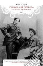 L'amore che non osa: Poesie per Oscar Wilde. E-book. Formato EPUB ebook