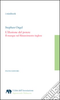 L'illusione del potereIl masque nel Rinascimento inglese. E-book. Formato Mobipocket ebook di Stephen Orgel