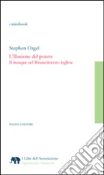 L'illusione del potereIl masque nel Rinascimento inglese. E-book. Formato EPUB