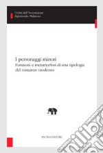 I personaggi minoriFunzioni e metamorfosi di una tipologia del romanzo moderno. E-book. Formato EPUB