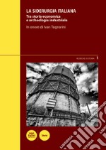 La siderurgia italianaTra storia economica e archeologia industriale - In onore di Ivan Tognarini - Atti del Convegno di studi (Piombino, 4-5 marzo 2016). E-book. Formato EPUB