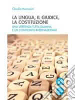 La lingua, il giudice, la costituzioneUna vertenza tutta italiana, e un confronto internazionale. E-book. Formato EPUB