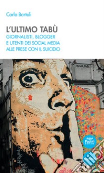 L'ultimo tabùGiornalisti, blogger e utenti dei social media alle prese con il suicidio. E-book. Formato EPUB ebook di Carlo Bartoli