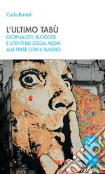 L'ultimo tabùGiornalisti, blogger e utenti dei social media alle prese con il suicidio. E-book. Formato EPUB