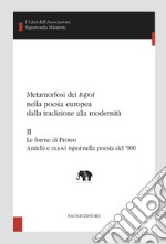 Metamorfosi dei topoi nella poesia europea dalla tradizione alla modernità. IILe forme di Proteo - Antichi e nuovi topoi nella poesia del ’900. E-book. Formato Mobipocket ebook