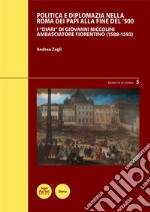 Politica e diplomazia nella Roma dei Papi alla fine del '500I “Diari” di Giovanni Niccolini ambasciatore fiorentino (1588-1593). E-book. Formato Mobipocket ebook