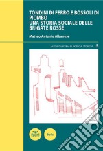 Tondini di ferro e bossoli di piomboUna storia sociale delle Brigate Rosse. E-book. Formato EPUB ebook