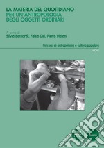 La materia del quotidianoPer un’antropologia degli oggetti ordinari. E-book. Formato EPUB ebook