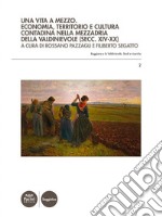 Una vita a mezzoEconomia, territorio e cultura contadina nella mezzadria della Valdinievole (secc. XIV-XX). E-book. Formato EPUB ebook