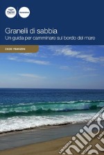 Granelli di sabbiaUna guida per camminare sul bordo del mare. E-book. Formato EPUB ebook