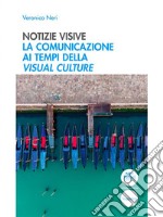 Notizie visiveLa comunicazione ai tempi della Visual culture. E-book. Formato EPUB ebook