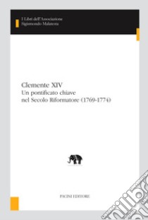 Clemente XIVUn pontificato chiave nel Secolo Riformatore (1769-1774). E-book. Formato EPUB ebook di Francesca Cantù