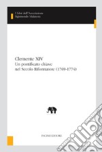 Clemente XIVUn pontificato chiave nel Secolo Riformatore (1769-1774). E-book. Formato EPUB ebook