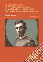 Da vittime a eroiLa costruzione di una memoria visuale dei caduti della Grande Guerra 1915-1918. E-book. Formato EPUB