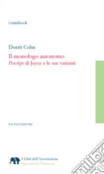 Il monologo autonomoPenelope di Joyce e le sue varianti. E-book. Formato EPUB ebook di Dorrrit Cohn