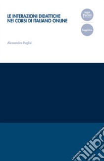 Le interazioni didattiche nei corsi di italiano online. E-book. Formato EPUB ebook di Alessandro Puglisi