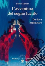 L’avventura del sogno lucido: Da dove cominciare. E-book. Formato PDF ebook