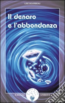 Il denaro e l’abbondanza. E-book. Formato EPUB ebook di Lise Bourbeau