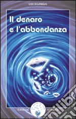 Il denaro e l’abbondanza. E-book. Formato EPUB ebook