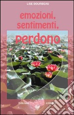 Emozioni, sentimenti, perdono. E-book. Formato EPUB ebook