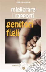 Migliorare i rapporti genitori-figli. E-book. Formato EPUB ebook