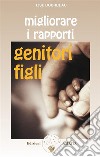 Migliorare i rapporti genitori-figli. E-book. Formato EPUB ebook