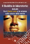 Il Buddha in Laboratorio: Incontri al Massachussetts Institute Of Technology fra il Dalai Lama e la scienza. E-book. Formato Mobipocket ebook di A cura di Anne Harrington e Arthur Zajonc
