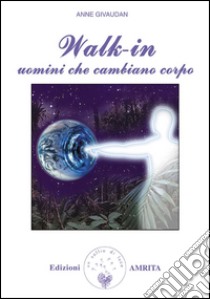 Walk-in Uomini che cambiano corpo. E-book. Formato Mobipocket ebook di Anne Givaudan