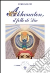 Akhenaton, il folle di Dio. E-book. Formato EPUB ebook di Daniel Meurois