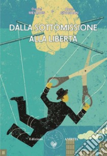 Dalla sottomissione alla libertà. E-book. Formato EPUB ebook di Anne Givaudan